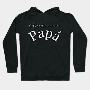 Cuando sea grande quiero ser como mi Papá Hoodie